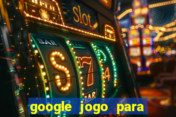 google jogo para ganhar dinheiro